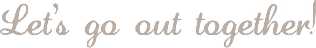 Let's go out together!