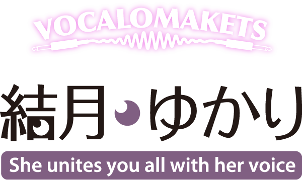 VOCALOMAKETS 结月 ゆかり She Unites you all with her voice